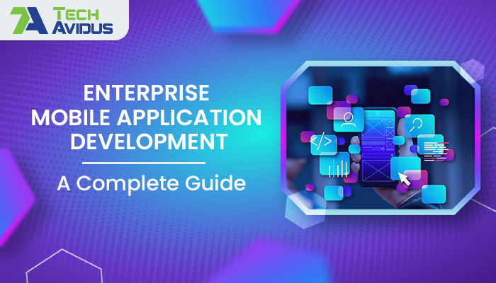 Enterprise Mobile Application Development: A Comprehensive Guide 